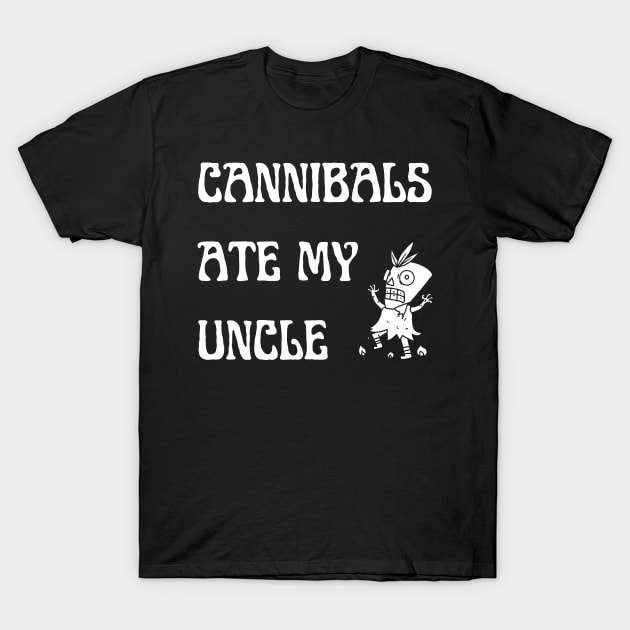 Cannibals Ate My Uncle Shirt T-Shirt by Surrealart